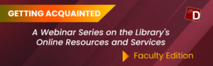 Getting Acquainted: Webinar Series on the Library’s Online Resources and Services for UP Faculty